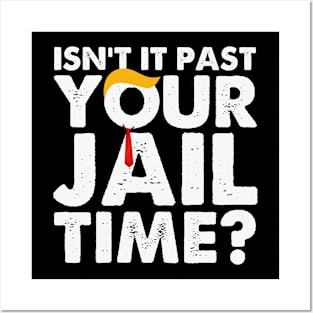 Isn't It Past Your Jail Time Funny Posters and Art